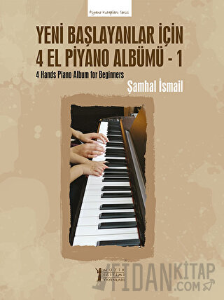 Yeni Başlayanlar İçin 4 El Piyano Albümü - 1 Şamhal İsmail