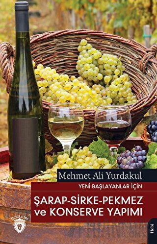 Yeni Başlayanlar İçin Şarap - Sirke - Pekmez ve Konserve Yapımı