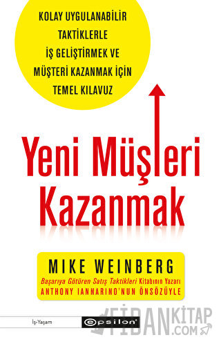 Yeni Müşteri Kazanmak - Kolay Uygulanabilir Taktiklerle İş Geliştirmek ve Müşteri Kazanmak İçin Temel Kılavuz