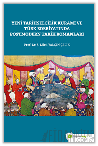 Yeni Tarihselcilik Kuramı ve Türk Edebiyatında Postmodern Tarih Romanları