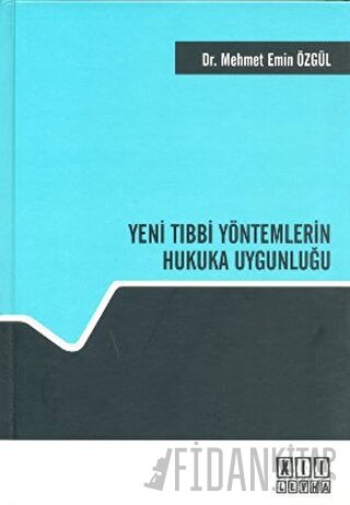 Yeni Tıbbi Yöntemlerin Hukuka Uygunluğu (Ciltli)