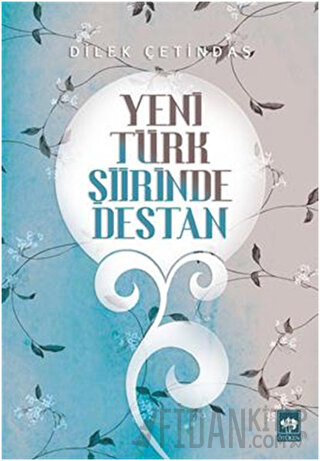 Yeni Türk Şiirinde Destan Dilek Çetindaş