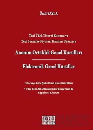 Yeni Türk Ticaret Kanunu ve Yeni Sermaye Piyasası Kanunu Uyarınca Anonim Ortaklık Genel Kurulları / Elektronik Genel Kurullar (Ciltli)