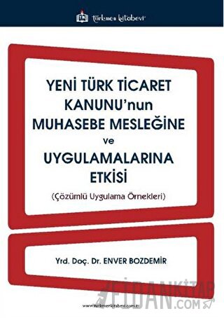 Yeni Türk Ticaret Kanunu'nun Muhasebe Mesleğine ve Uygulamalarına Etkisi