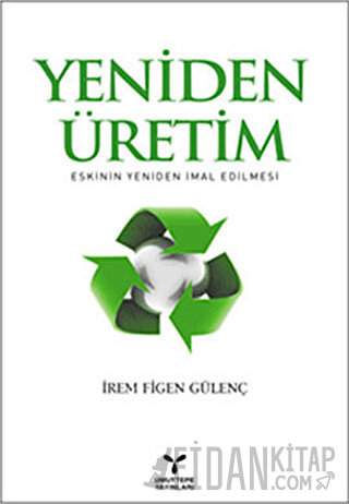 Yeniden Üretim: Eskinin Yeniden İmal Edilmesi