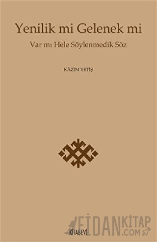 Yenilik mi Gelenek mi Kazım Yetiş