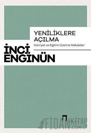 Yeniliklere Açılma - Hürriyet ve Eğitim Üzerine Makaleler İnci Enginün