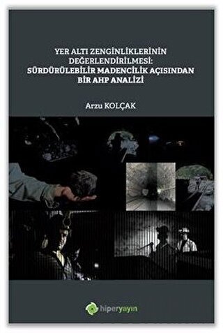 Yer Altı Zenginliklerinin Değerlendirilmesi: Sürdürülebilir Madencilik Açısından Bir AHP Analizi