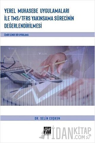 Yerel Muhasebe Uygulamaları ile TMS/ TFRS Yakınsama Sürecinin Değerlendirilmesi