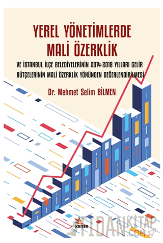 Yerel Yönetimlerde Mali Özerklik ve İstanbul İlçe Belediyelerinin 2014-2018 Yılları Gelir Bütçelerinin Mali Özerklik Yönünden Değerlendirilmesi