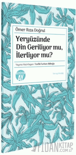 Yeryüzünde Din Geriliyor mu, İlerliyor mu? Ömer Rıza Doğrul