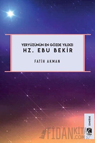 Yeryüzünün En Gözde Yıldızı Hz. Ebu Bekir (Ciltli)