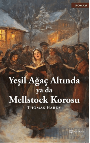 Yeşil Ağaç Altında ya da Mellstock Korosu Thomas Hardy