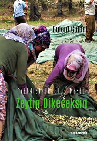 Yetmişinde Bile Mesela Zeytin Dikeceksin Bülent Güldal