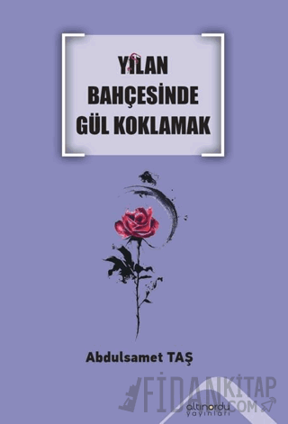 Yılan Bahçesinde Gül Koklamak