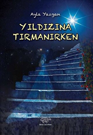 Yıldızına Tırmanırken Ayla Yazgan