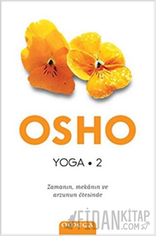 Yoga 2 - Zamanın, Mekanın ve Arzunun Ötesinde Osho (Bhagwan Shree Rajn