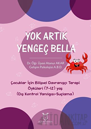 Yok Artık Yengeç Bella - Çocuklar İçin Bilişsel Davranışçı Terapi Öyküleri (7-12) Yaş (Dış Kontrol Yanılgısı-Suçlama)