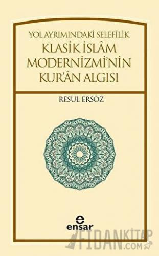 Yol Ayrımındaki Selefilik Klasik İslam Modernizmi'nin Kur'an Algısı