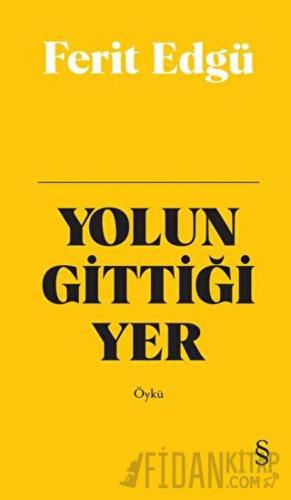 Yolun Gittiği Yer (Bez Ciltli)
