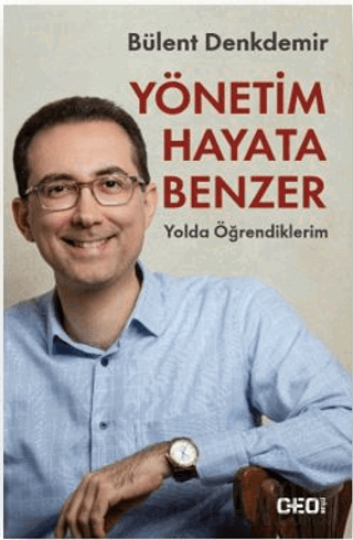 Yönetim Hayata Benzer: Yolda Öğrendiklerim Bülent Denkdemir