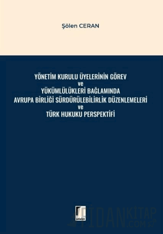 Yönetim Kurulu Üyelerinin Görev ve Yükümlülükleri Bağlamında Avrupa Birliği Sürdürülebilirlik Düzenlemeleri ve Türk Hukuku Perspektifi