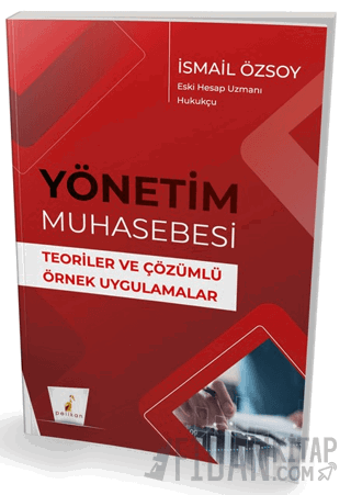 Yönetim Muhasebesi Teoriler ve Çözümlü Örnek Uygulamalar
