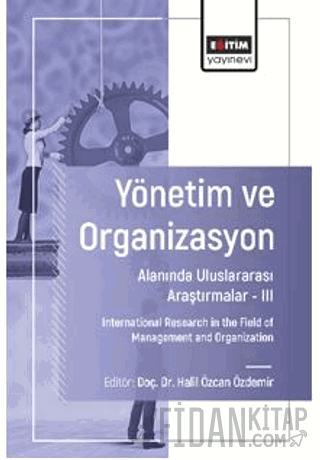 Yönetim ve Organizasyon Alanında Uluslararası Araştırmalar – III