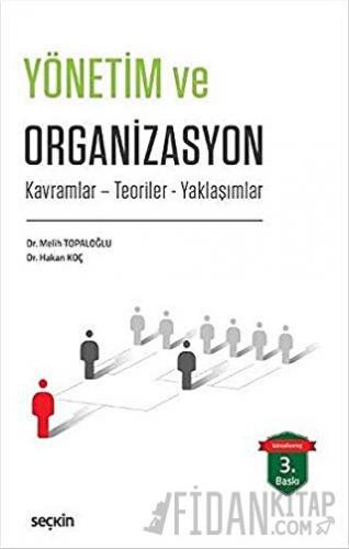 Yönetim ve Organizasyon Kavramlar – Teoriler – Yaklaşımlar Melih Topal