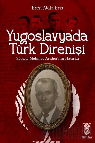 Yugoslavya'da Türk Direnişi - Yücelci Mehmet Arıdıcı'nın Hatıratı Eren