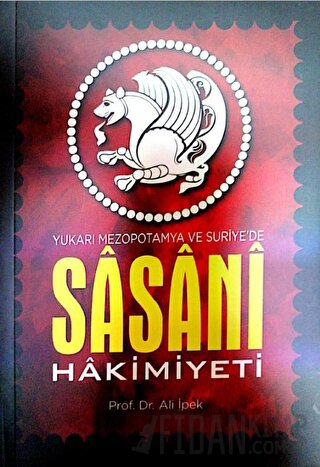 Yukarı Mezapotamya ve Suriye’de Sasani Hakimiyeti Ali İpek