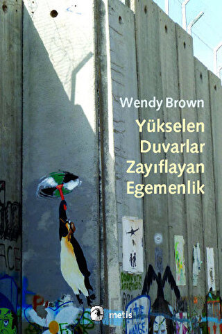Yükselen Duvarlar, Zayıflayan Egemenlik Wendy Brown