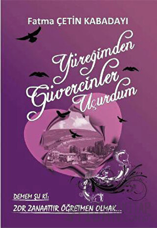 Yüreğimden Güvercinler Uçurdum Fatma Çetin Kabadayı