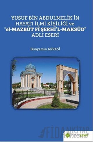 Yusuf Bin Abdulmelik’in Hayatı İlmi Kişiliği ve "el-Mazbut Fi Şerhi'l-Maksud" Adlı Eseri