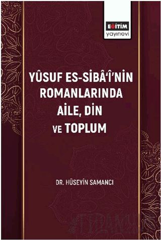 Yûsuf Es-Sibâ‘î’nin Romanlarında Aile, Din Ve Toplum