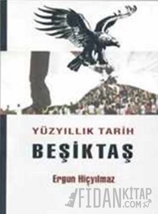 Yüzyıllık Tarih Beşiktaş Ergun Hiçyılmaz