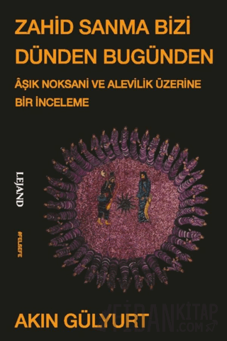 Zahid Sanma Bizi Dünden Bugünden & Âşık Noksani ve Alevilik Üzerine Bir İnceleme