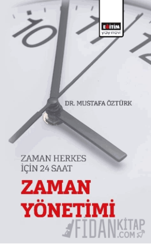 Zaman Herkes için 24 Saat “Zaman Yönetimi” Mustafa Öztürk
