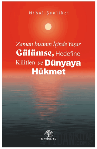 Zaman İnsanın İçinde Yaşar Gülümse, Hedefine Kilitlen ve Dünyaya Hükmet