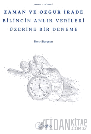 Zaman ve Özgür İrade Bilincin Anlık Verileri Üzerine Bir Deneme