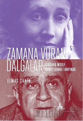 Zamana Vuran Dalgalar : Virginia Woolf ve Ahmet Hamdi Tanpınar Elmas Ş