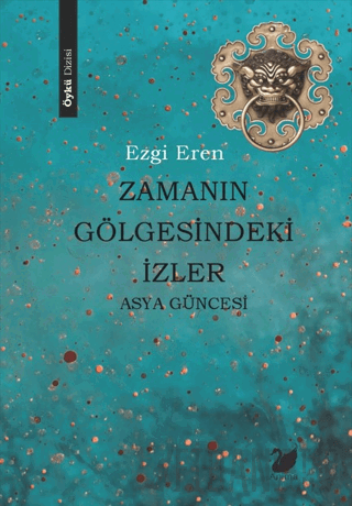 Zamanın Gölgesindeki İzler - Asya Güncesi Ezgi Eren