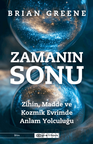 Zamanın Sonu: Zihin, Madde ve Kozmik Evrimde Anlam Yolculuğu