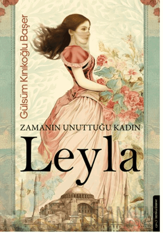 Zamanın Unuttuğu Kadın: Leyla