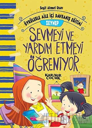 Zeynep Sevmeyi ve Yardım Etmeyi Öğreniyor - Öykülerle Aile İçi Davranış Eğitimi