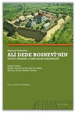Zigetvar Türbedarı Ali Dede Bosnevi’nin Hayatı, Eserleri ve Kırk Hadis Derlemeleri