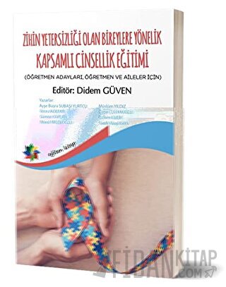 Zihin Yetersizliği Olan Bireylere Yönelik Kapsamlı Cinsellik Eğitimi (Öğretmen Adayları, Öğretmen ve Aileler İçin)