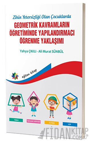Zihinsel Yetersizliği Olan Çocuklarda Geometrik Kavramların Yapılandırmacı Öğrenme Yaklaşımı