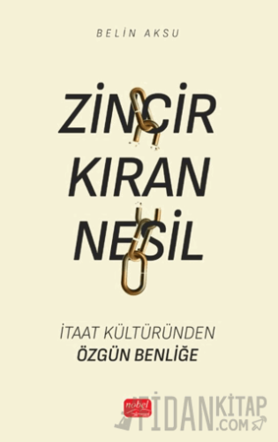 Zincir Kıran Nesil - İtaat Kültüründen Özgün Benliğe