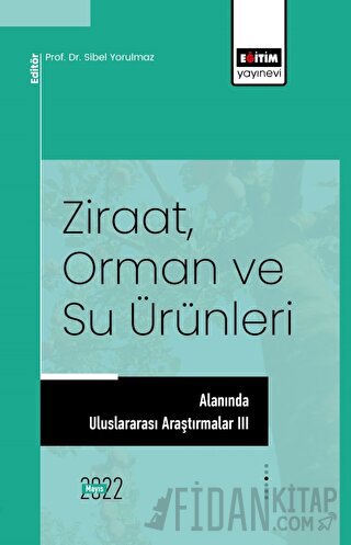 Ziraat, Orman ve Su Ürünleri Alanında Uluslararası Araştırmalar III